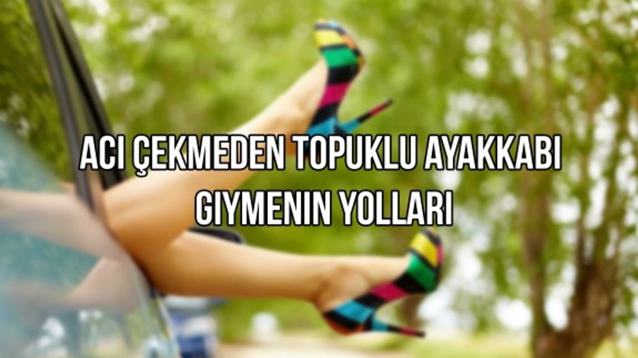 Acı Çekmeden Topuklu Ayakkabı Giymenin İpuçları