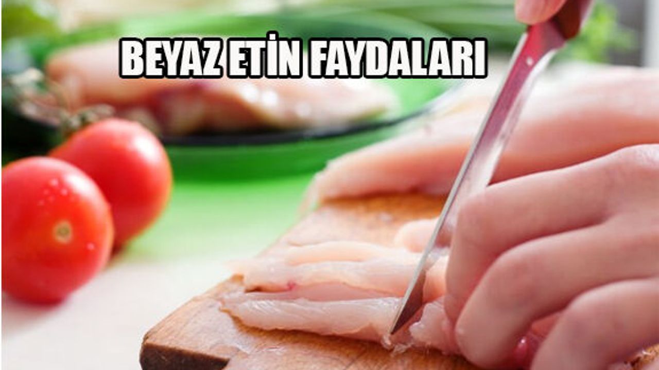Beyaz Etin Dengeli Beslenmeye 12 Faydası