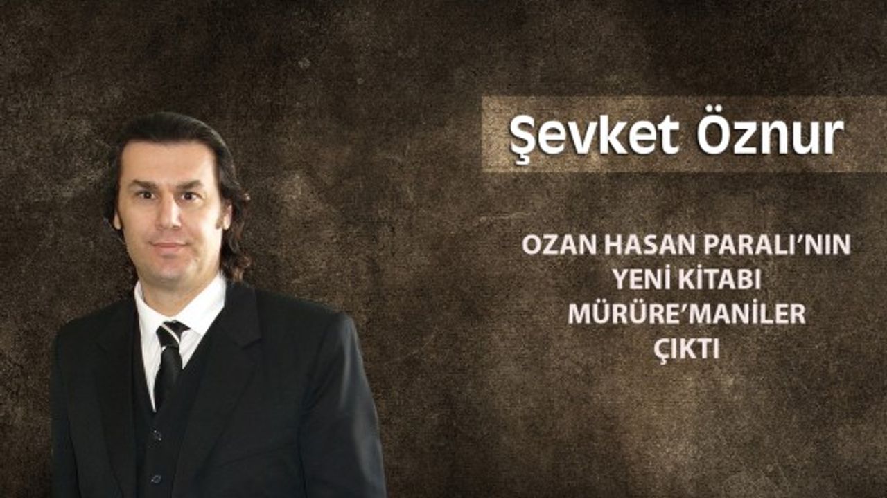 OZAN HASAN PARALI’NIN YENİ KİTABI MÜRÜRE’MANİLER ÇIKTI
