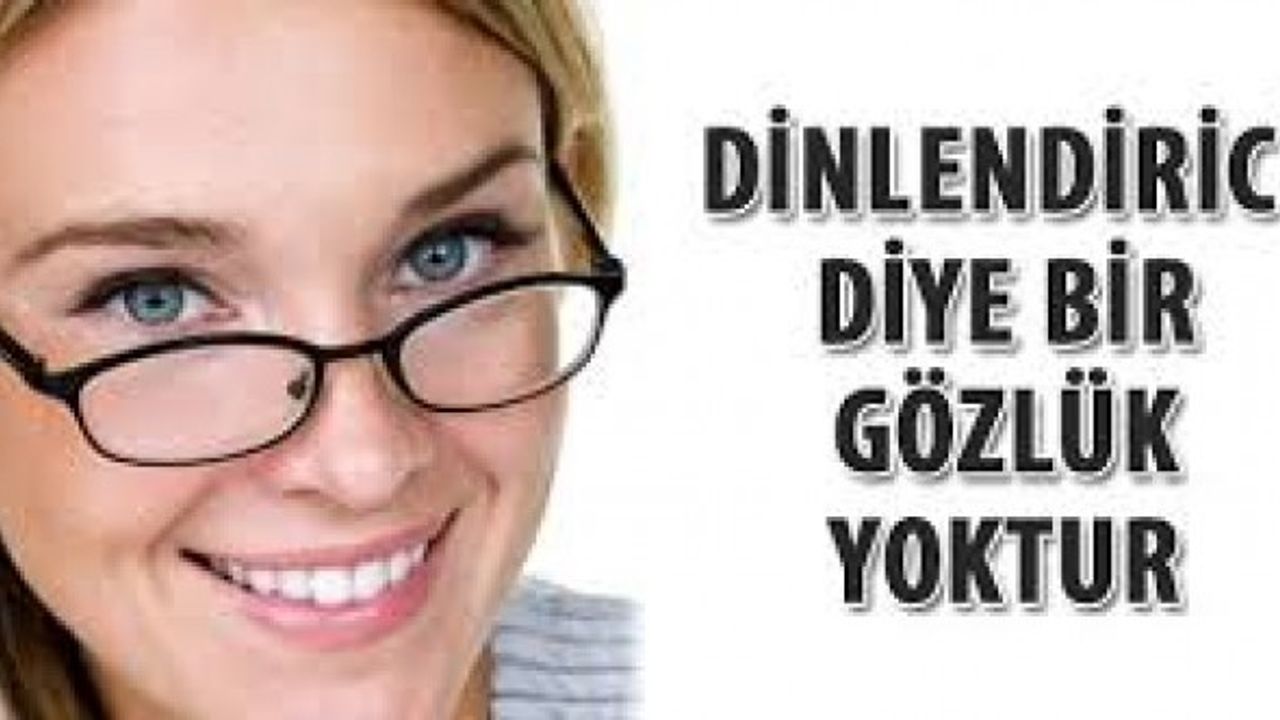 Dinlendirici gözlük kullanımı ne işe yarar
