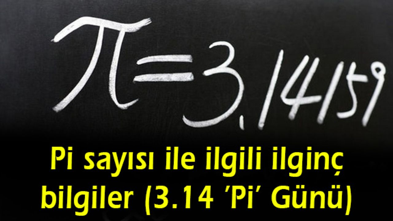 Pi sayısı ile ilgili ilginç bilgiler (3.14 'Pi' Günü)