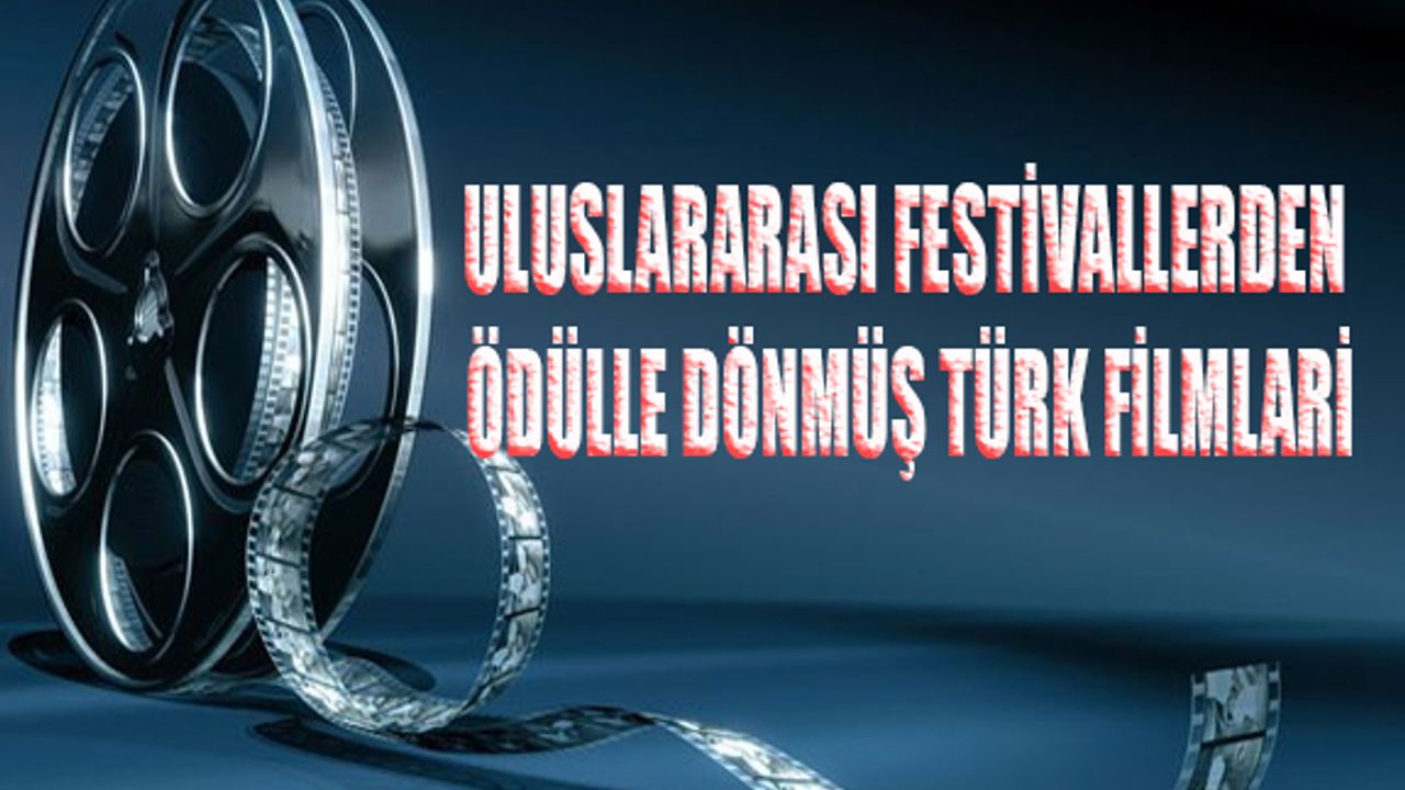 Uluslararası Festivallerden Ödülle Dönmüş Türk Filmleri