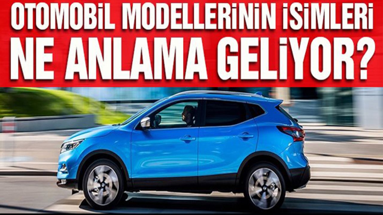 Otomobil modellerinin isimleri ne anlama geliyor?