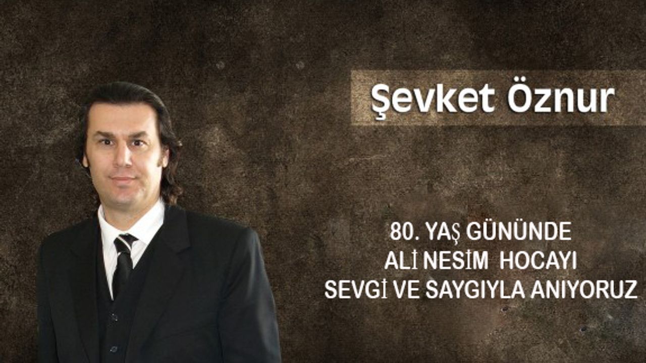 80. Yaş gününde Ali Nesim Hocayı sevgi ve saygıyla anıyoruz