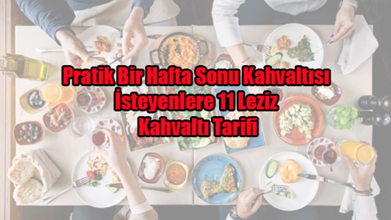Pratik Bir Hafta Sonu Kahvaltısı İsteyenlere 11 Leziz Kahvaltı Tarifi