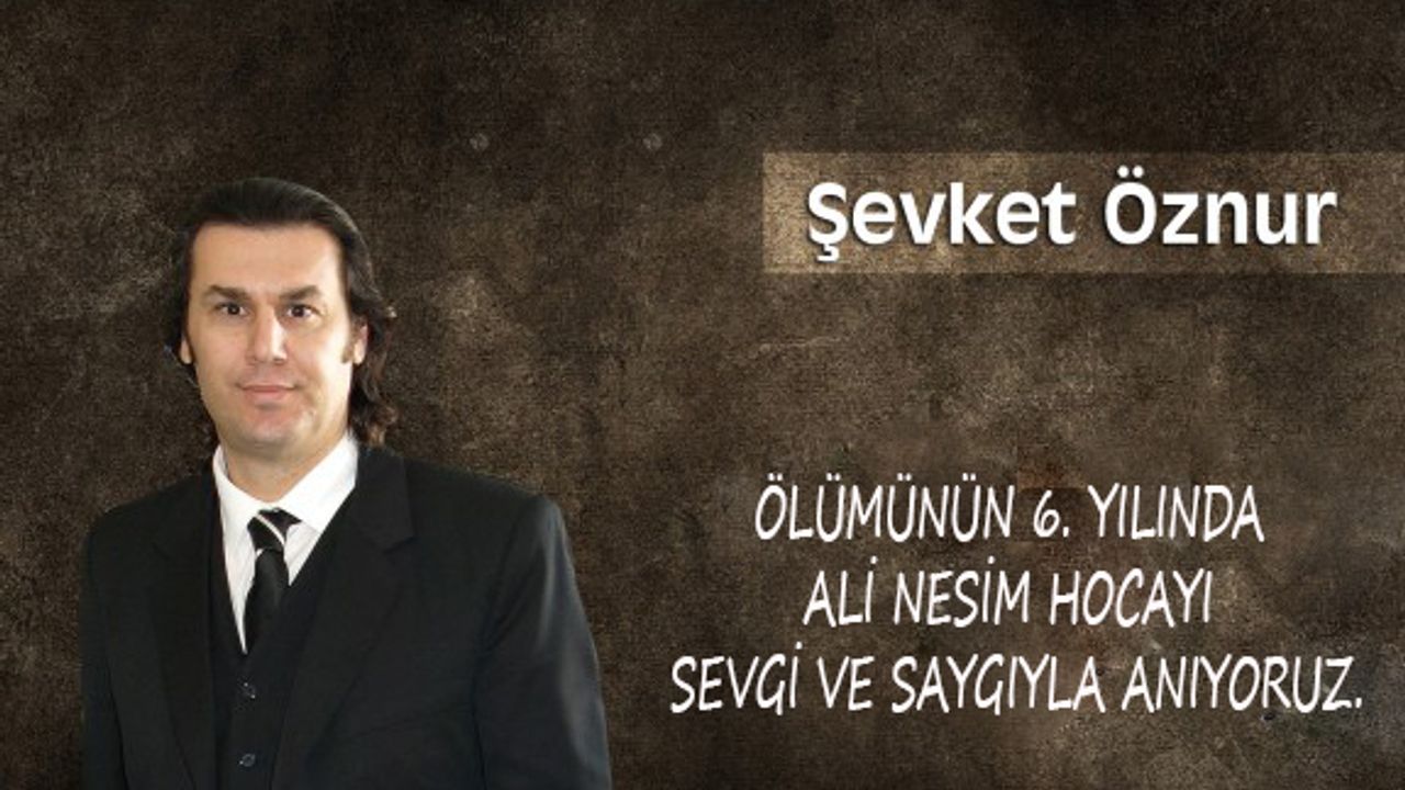 Ali Nesim Hocayı Sevgi ve Saygıyla Anıyoruz.
