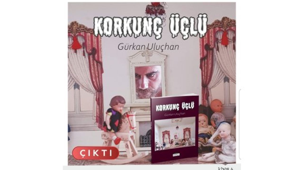 Gürkan Uluçhan’dan Yeni Bir Roman: Korkunç Üçlü