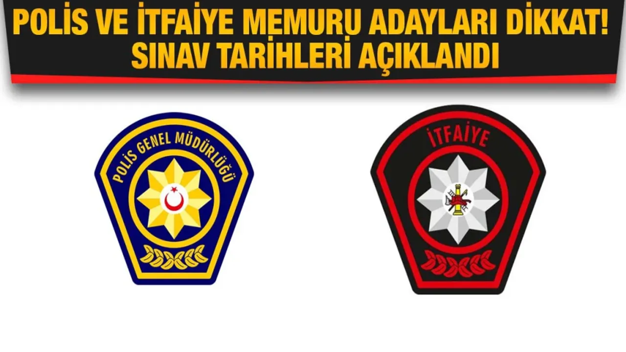 Polis ve İtfaiye memurluğu alımına yönelik sınav tarihlerinde değişiklik