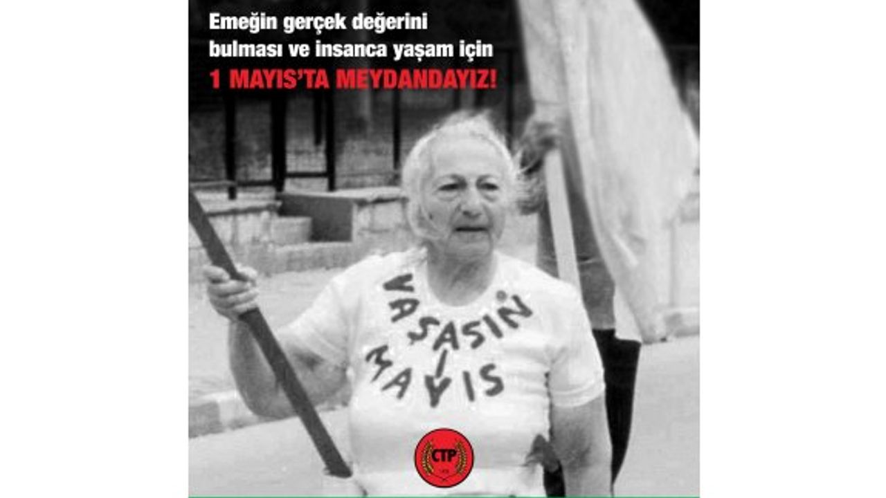 CTP: Emeğin gerçek değeri, insanca yaşam ve barış için meydandayız