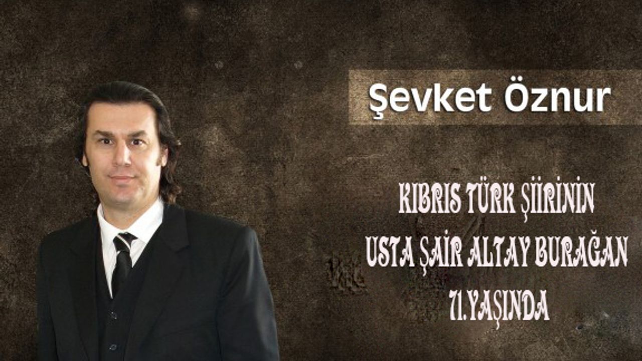 Kıbrıs Türk Şiirinin Usta Şair Altay Burağan 71.Yaşında