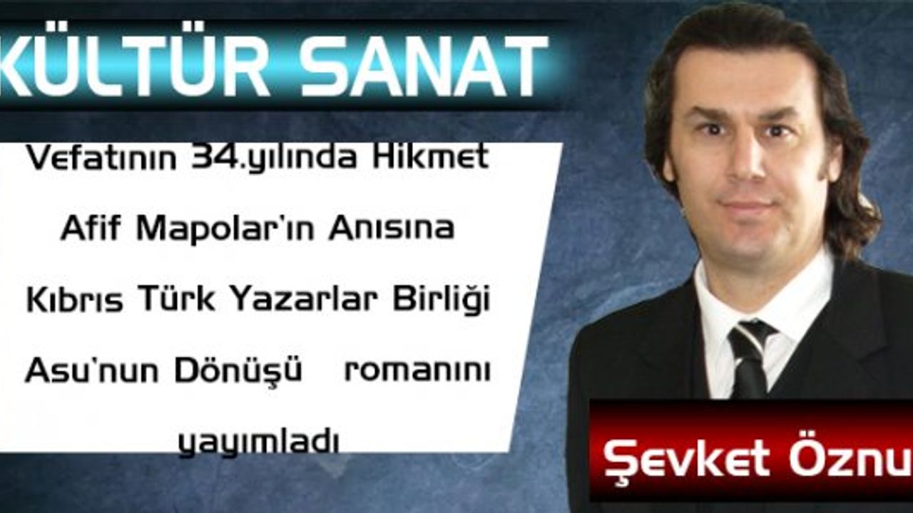 Vefatının 34.yılında Hikmet Afif Mapolar’ı Anısına Kıbrıs Türk Yazarlar Birliği Asu’nun Dönüşü romanını yayımladı