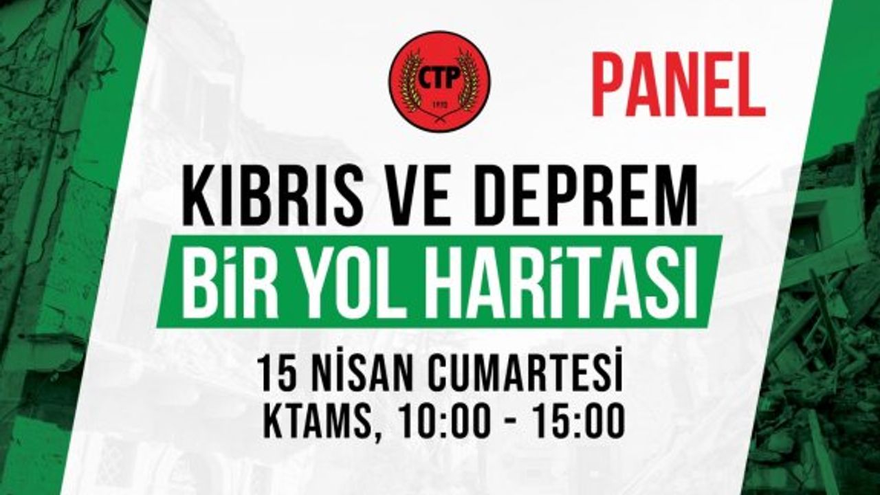 CTP “Kıbrıs ve Deprem: Bir Yol Haritası” temalı panel düzenliyor