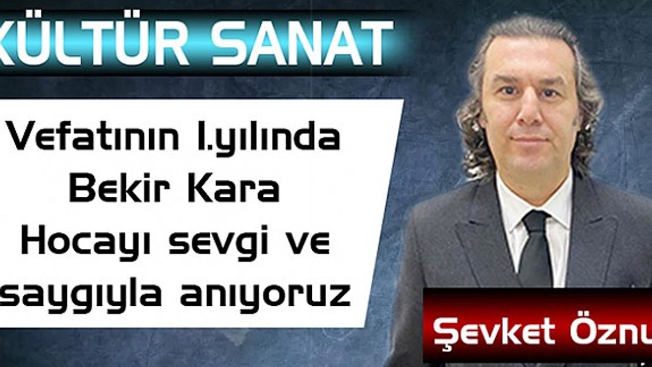 Vefatının 1.Yılında Bekir Kara Hocayı Sevgi ve Saygıyla Anıyoruz.