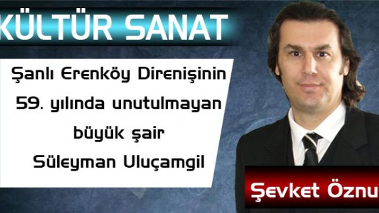 Şanlı Erenköy Direnişinin 59. yılında unutulmayan büyük şair Süleyman Uluçamgil