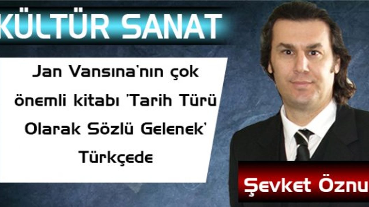 Jan Vansına’nın çok önemli kitabı ‘Tarih Türü Olarak Sözlü Gelenek’ Türkçede