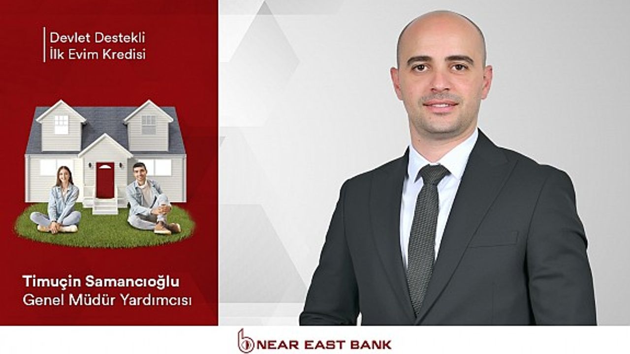 Near East Bank’tan ilk kez ev alacaklara devlet destekli konut kredisi