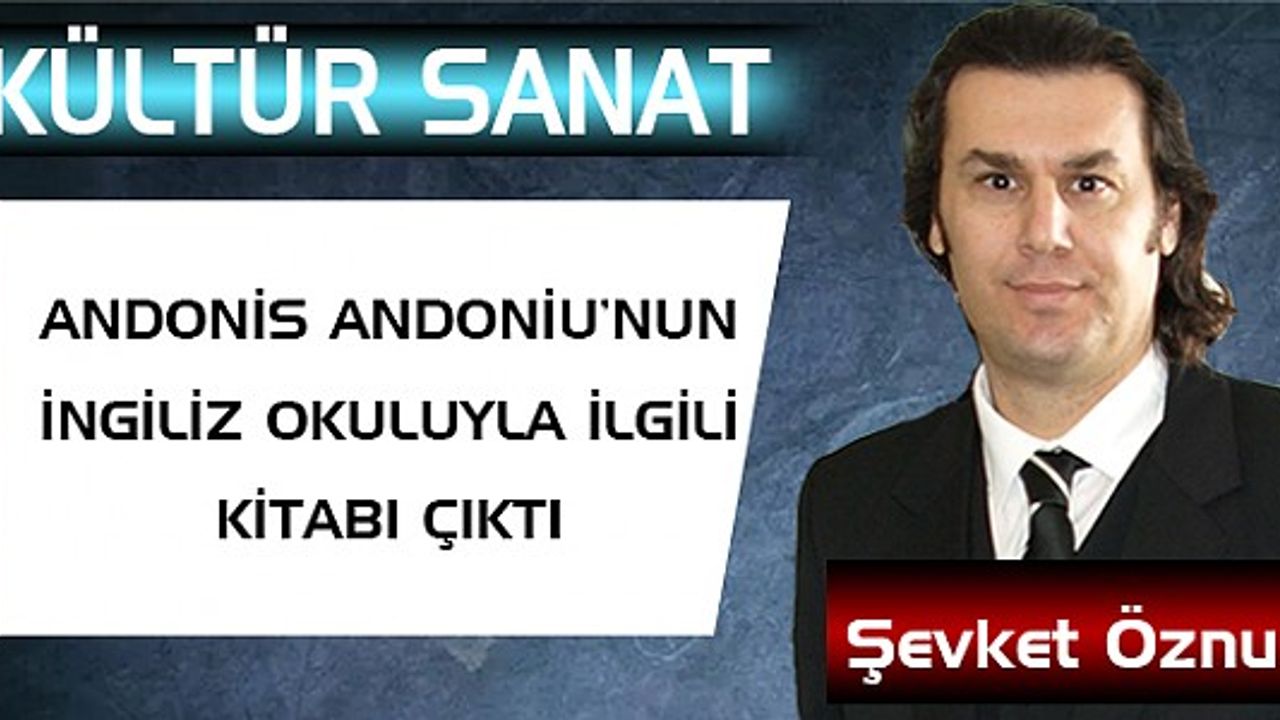 Andonis Andoniu’nun İngiliz okuluyla ilgili kitabı çıktı