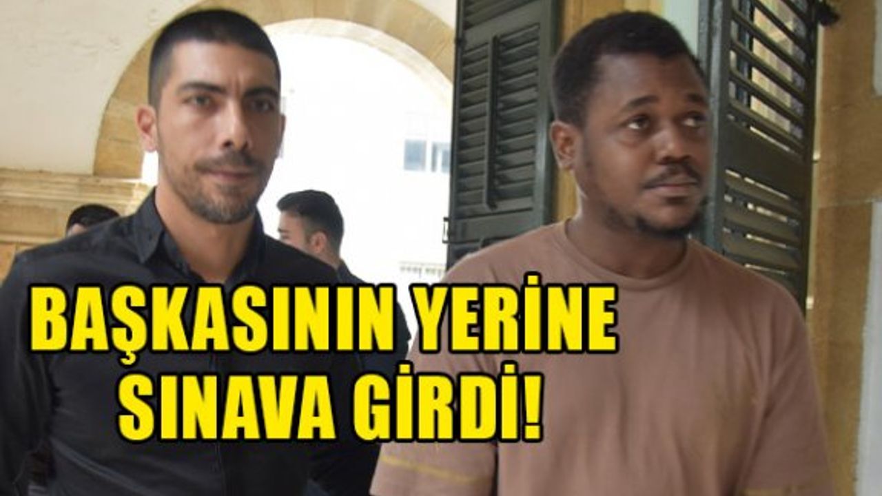 Başkasının yerine sınava giren kişi kaçak çıktı