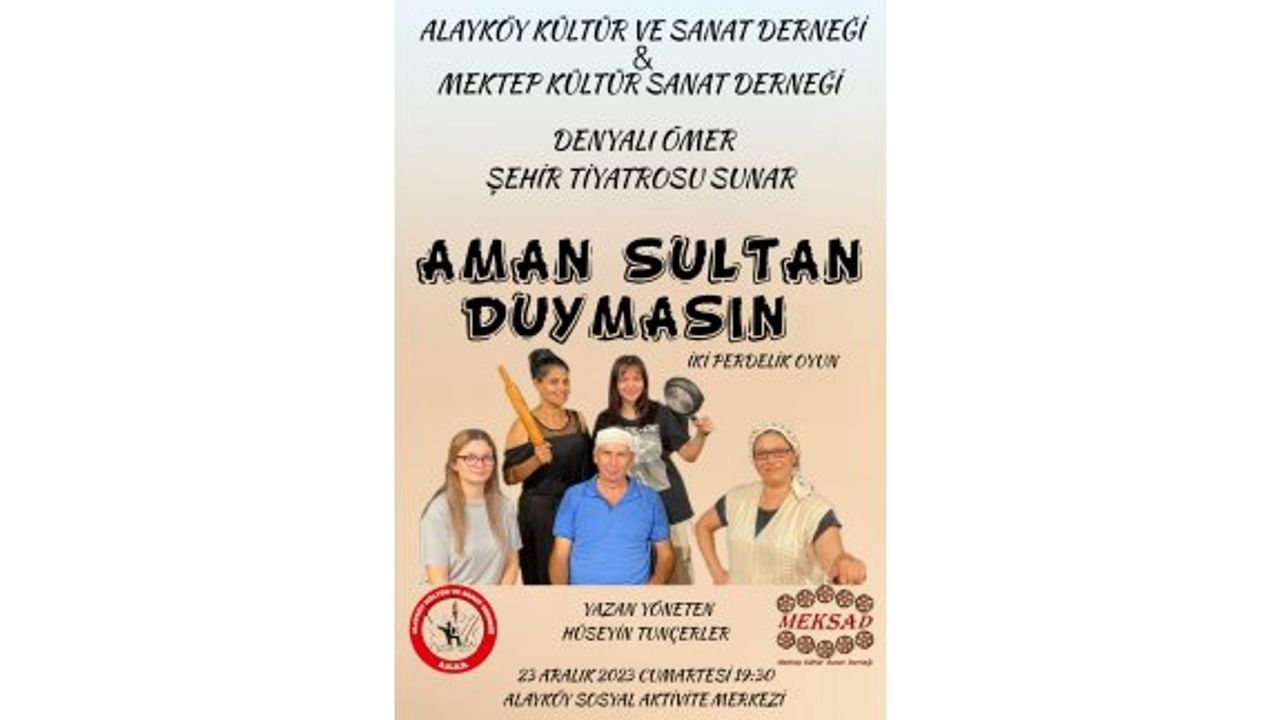 Alayköy’de hafta sonu “Aman Sultan Duymasın” adlı tiyatro sahneleniyor