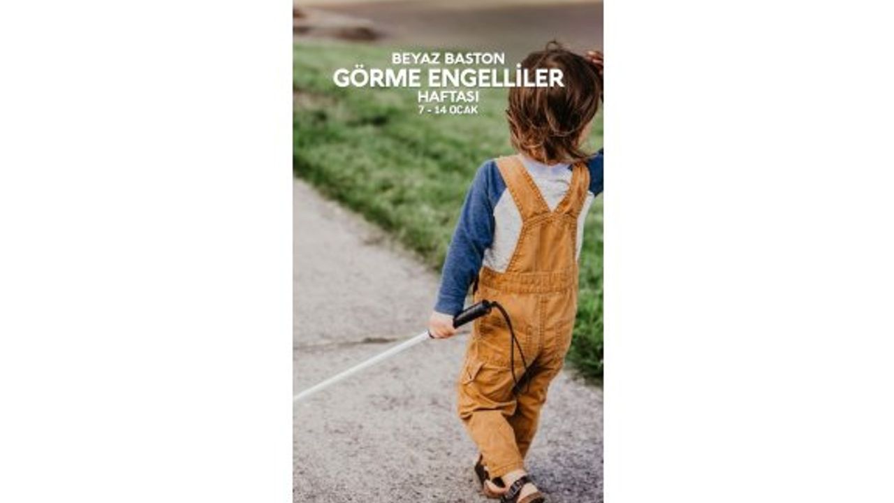 7-14 Ocak Beyaz Baston Görme Engelliler Haftası kutlanıyor