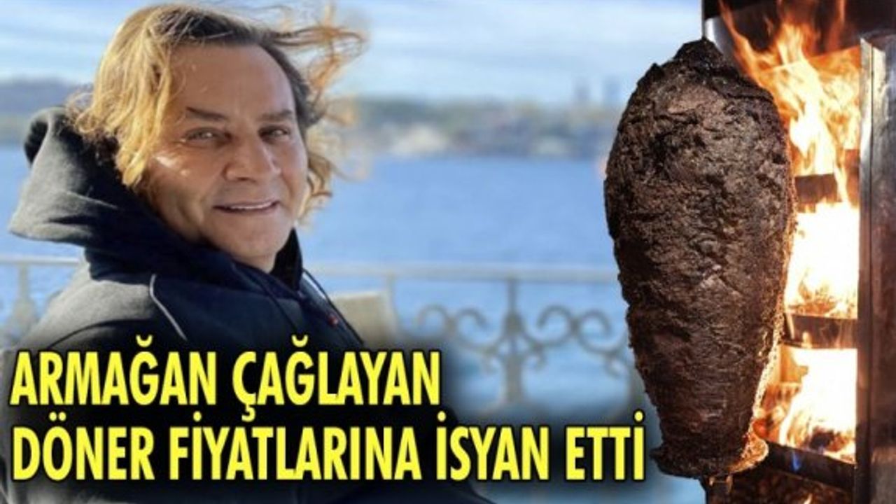 Armağan Çağlayan döner fiyatlarına isyan etti