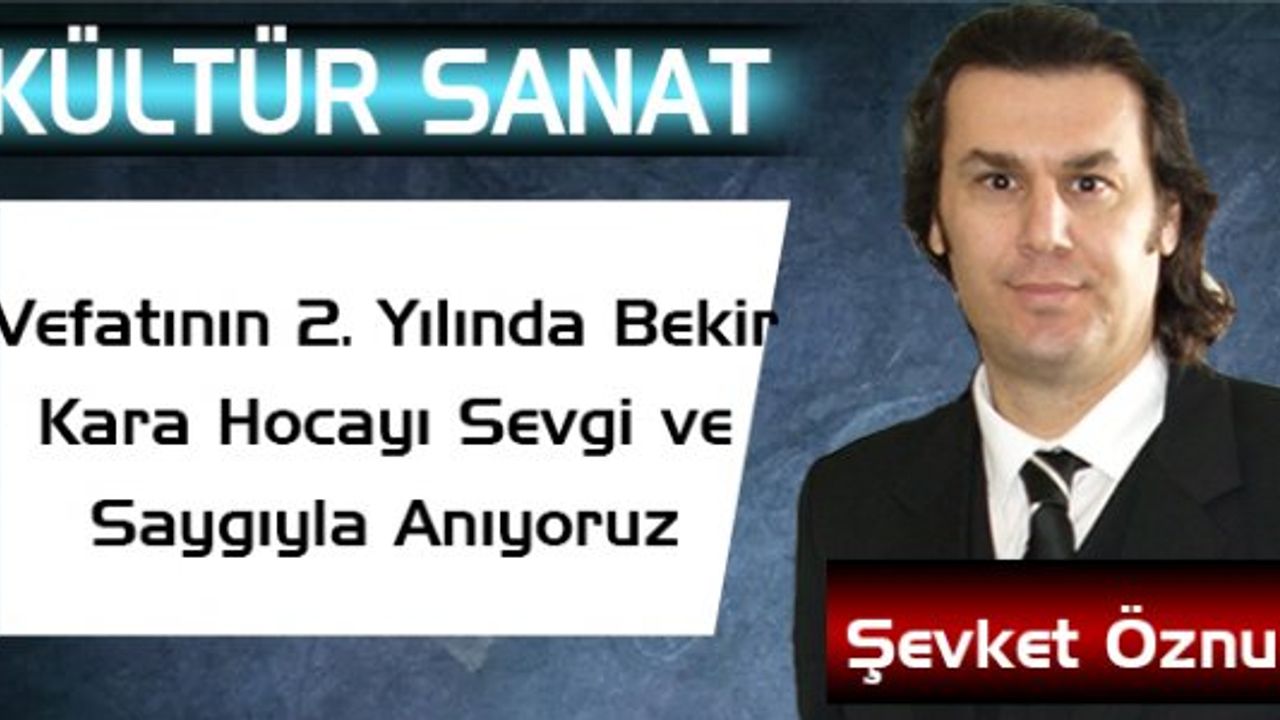 Vefatının 2.Yılında Bekir Kara Hocayı Sevgi ve Saygıyla Anıyoruz