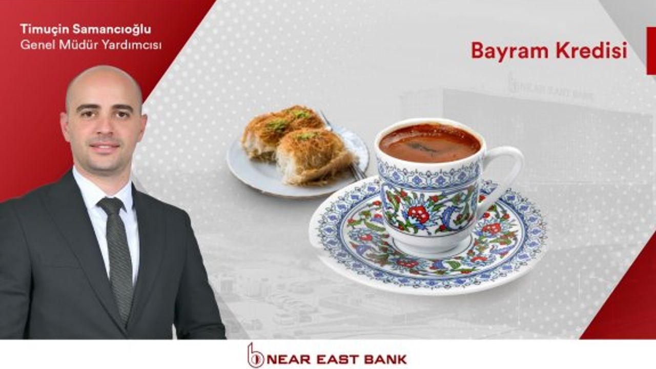 Near East Bank Bayram Kredisi ile finansal destek sağlıyor