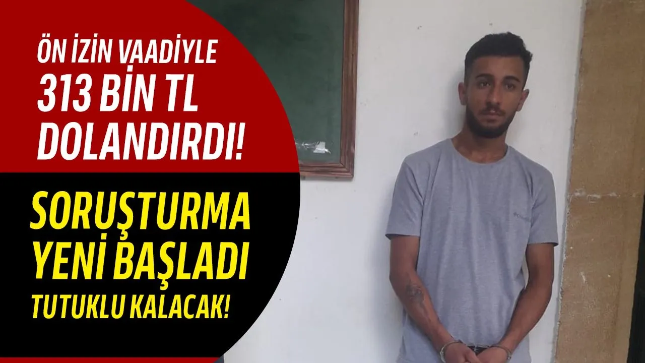 Ön izin vaadiyle 313 bin TL dolandırıcılık