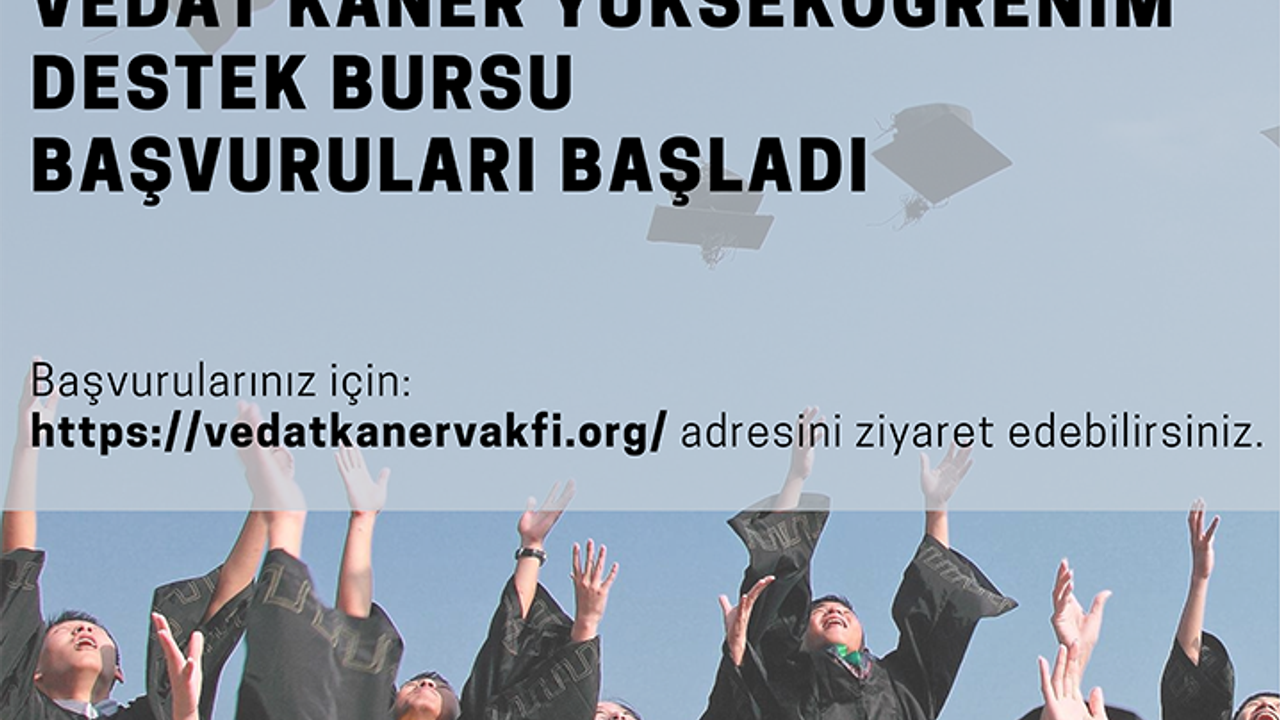 Vedat Kaner Vakfı yükseköğrenim destek bursu başvuruları başlıyor