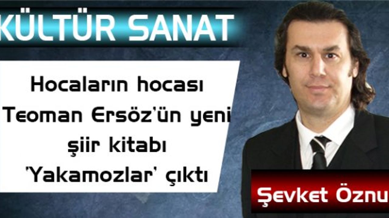 Hocaların hocası Teoman Ersöz’ün yeni şiir kitabı ‘Yakamozlar’ çıktı