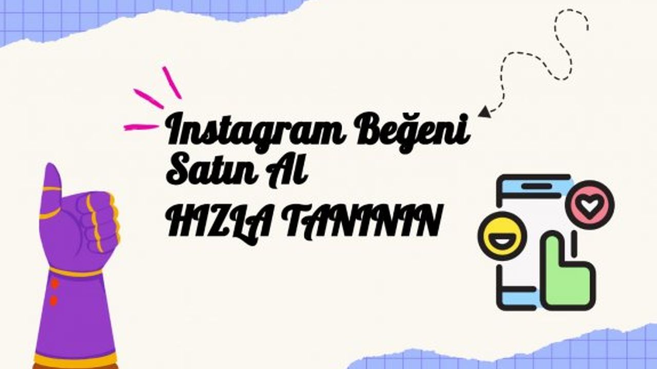 Instagram Beğeni Satın Al: Hızla Tanının