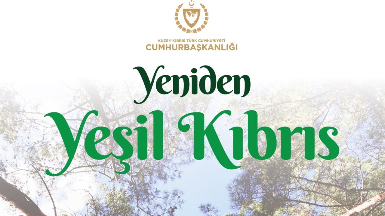 “Yeniden Yeşil Kıbrıs” projesi yarın Cumhurbaşkanlığı’nda düzenlenecek etkinlikle tanıtılacak