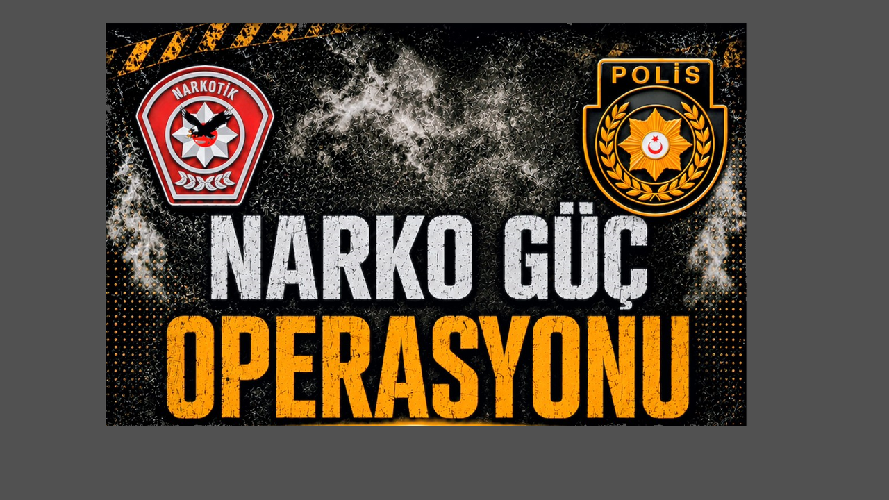 Polis’ten “Narko Güç Operasyonu”