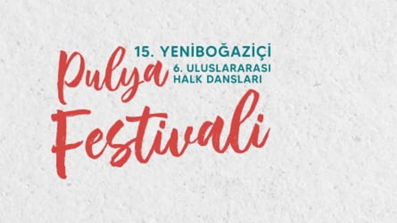 15. Yeniboğaziçi Pulya Festivali ve 6. Uluslararası Halk Dansları Festivali yarın başlıyor