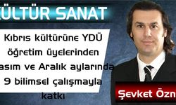 Kıbrıs kültürüne YDÜ öğretim üyelerinden Kasım ve Aralık aylarında 9 bilimsel çalışmayla katkı konuldu