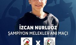 “İzcan Nurluöz Şampiyon Melekler Anı Maçı” oynanacak