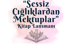 “Sessiz Çığlıklardan Mektuplar” kitabı tanıtılacak