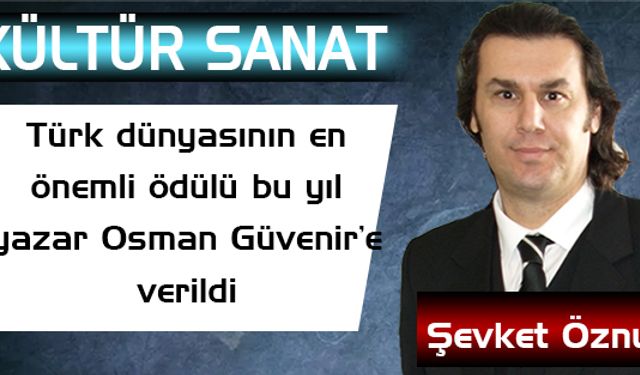 Türk dünyasının en önemli ödülü bu yıl yazar Osman Güvenir’e verildi