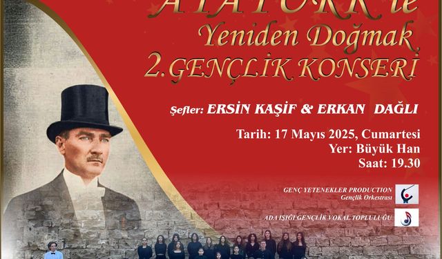 “Atatürk’le Yeniden Doğmak Gençlik Konseri” cumartesi akşamı Büyük Han'da