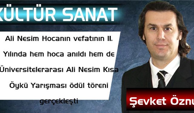 Ali Nesim Hocanın vefatının 11. Yılında hem hoca anıldı hem de Üniversitelerarası Ali Nesim Kısa Öykü Yarışması ödül tör