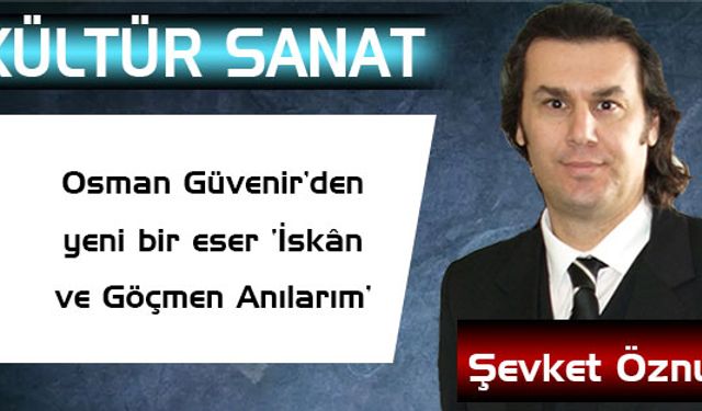 Osman Güvenir’den yeni bir eser ‘İskân Ve Göçmen Anılarım’
