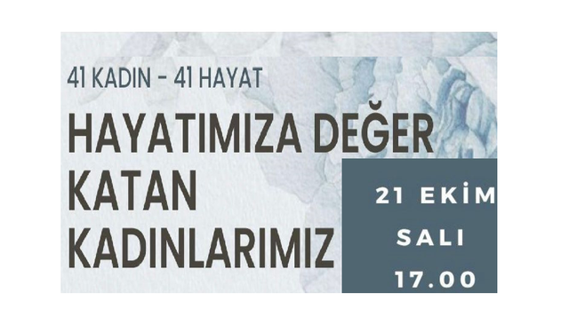“Hayatımıza Değer Katan Kadınlarımız - 41 Kadın-41 Hayat ” sergisi açılacak