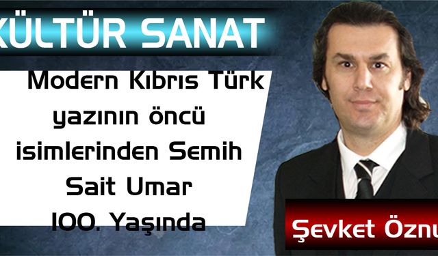 “Modern Kıbrıs Türk yazının öncü isimlerinden Semih Sait Umar 100. Yaşında”