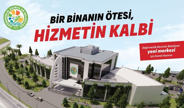 Değirmenlik Akıncılar Belediyesi, yeni hizmet binasının temelini perşembe gün atacak