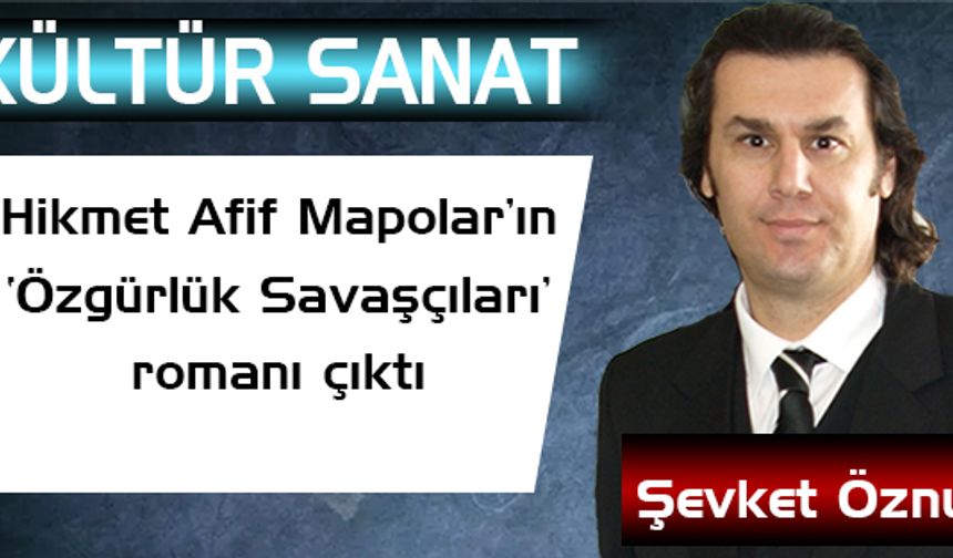 Hikmet Afif Mapolar’ın ‘Özgürlük Savaşçıları’ romanı çıktı