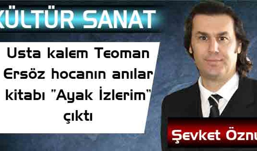 Usta kalem Teoman Ersöz hocanın anılar kitabı “Ayak İzlerim” çıktı