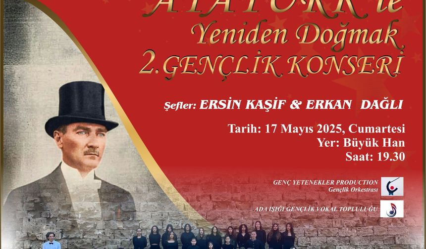 “Atatürk’le Yeniden Doğmak Gençlik Konseri” cumartesi akşamı Büyük Han'da