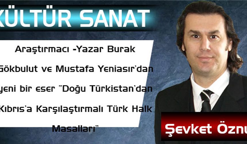 Araştırmacı-Yazar Gökbulut ve Yeniasır’dan yeni eser “Doğu Türkistan’dan Kıbrıs’a Karşılaştırmalı Türk Halk Masalları"