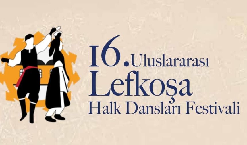 16. Uluslararası Lefkoşa Halk Dansları Festivali 27 Ağustos'ta başlıyor