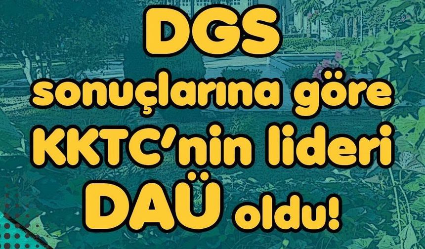DGS sonuçlarına göre KKTC'nin lideri DAÜ